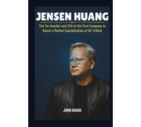 JENSEN HUANG: The Co-founder and CEO of the First Company to Reach a Market Capitalization of $4 Trillion