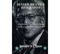 Jensen Huang's biography: How Strategic Bets Built a Trillion-Dollar Company and Transformed Technology