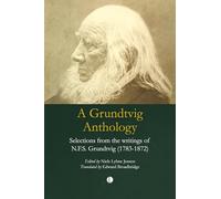 Jensen, Niels Lyhne - A Grundtvig Anthology: Selections from the writings of N.F.S Grundtvig (1783-1872)