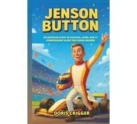 Jenson Button Biography: An Inspiring Story of Survival, Speed, and F1 Championship Glory for Young Readers (Inspiring F1 Stories for Kids)