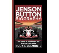 JENSON BUTTON BIOGRAPHY: Driven by Destiny: The Jenson Button Story - From Karting Dream to World Champion