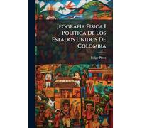 Jeografia Fisica I Politica De Los Estados Unidos De Colombia