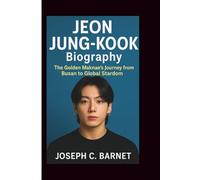 JEON JUNG-KOOK BIOGRAPHY: The Golden Maknae’s Journey from Busan to Global Stardom