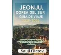 JEONJU, COREA DEL SUR GUÍA DE VIAJE 2025-2026: Consejos prácticos de viaje y sugerencias locales para ayudarte a caminar por la ciudad con confianza.