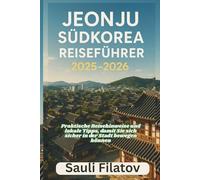 JEONJU, SÜDKOREA REISEFÜHRER 2025-2026: Praktische Reisehinweise und lokale Tipps, damit Sie sich sicher in der Stadt bewegen können