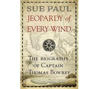 Jeopardy of Every Wind : The biography of Captain Thomas Bowrey