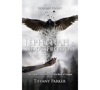 Jephthah, God's Freedom: The Judge Who Made a Vow God Never Required: 8 (Judged in Love)
