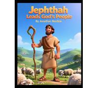 Jephthah Leads God's People (Ages 3-7) (Judges for Young Hearts)