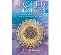 Sacred Vibrations: The Transformative Power of Crystalline Sound and Music by Je