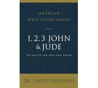 1, 2, 3, John and Jude: The Battle for Love and Truth (Jeremiah Bible Study Series)