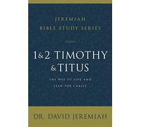1 and 2 Timothy and Titus: The Way to Live and Lead for Christ (Jeremiah Bible Study Series)