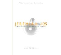 Jeremiah 1-25: A Commentary in the Wesleyan Tradition (New Beacon Bible Commentary)