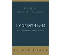1 Corinthians: The Authentic Christian Life (Jeremiah Bible Study Series)