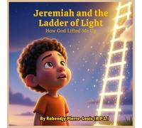 Jeremiah and the Ladder of Light: How God Lifted Me Up