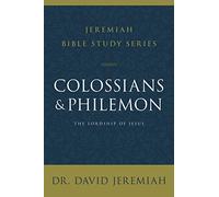 Colossians and Philemon: The Lordship of Jesus (Jeremiah Bible Study Series)