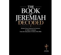 Jeremiah Decoded: The Book of Jeremiah Broken Down Sentence by Sentence in Today's Language (Breaking Down the Bible | A Sentence-by-Sentence ... of the Bible Books into Modern English)