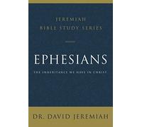 Ephesians: The Inheritance We Have in Christ (Jeremiah Bible Study Series)