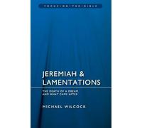 Jeremiah & Lamentations: The death of a dream and what came after (Focus on the Bible)