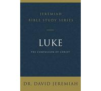 Luke: The Compassion of Christ (Jeremiah Bible Study Series)
