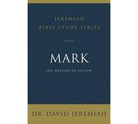 Mark: The Messiah in Action (Jeremiah Bible Study Series)