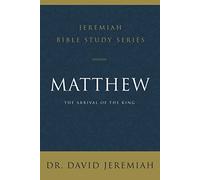 JEREMIAH MATTHEW SC: The Arrival of the King (Jeremiah Bible Study Series)