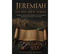 Jeremiah on His Own Terms: Audience, Exile, Jacob's Trouble, and Fulfillment Before New Testament Application