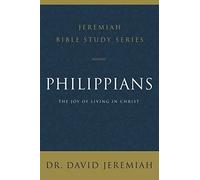 Philippians: The Joy of Living in Christ (Jeremiah Bible Study Series)