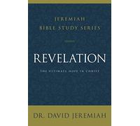 Revelation: The Ultimate Hope in Christ (Jeremiah Bible Study Series)
