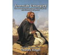 Jeremiah Untangled: The Book of Jeremiah Arranged Chronologically with Historical Background