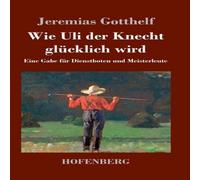 Jeremias Gotthelf Wie Uli der Knecht glucklich wird:Eine Gabe fur Dienstboten und Jeremias Gotthelf Multicolor