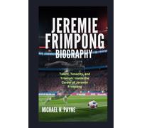 JEREMIE FRIMPONG BIOGRAPHY: Talent, Tenacity, and Triumph: Inside the Career of Jeremie Frimpong