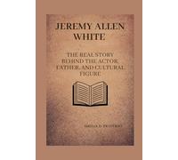 Jeremy Allen White: The real story behind the actor, father, and cultural figure (Lives That Shaped the World: Timeless Tales of Influence)