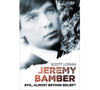 Jeremy Bamber: Evil, Almost Beyond Belief?
