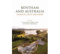 Jeremy Bentham and Australia: Convicts, Utility and Empire