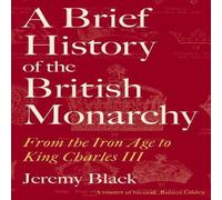 Jeremy Black A Brief History of the British Monarchy : From the Iron Age to Jeremy Black Multicolor