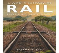 Jeremy Black A World History of Rail Paperback Book Jeremy Black Multicolor
