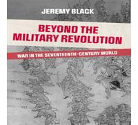 Jeremy Black Beyond the Military Revolution: War in the Seventeenth Century Jeremy Black Multicolor