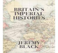 Jeremy Black Britain's Imperial Histories Paperback Book Jeremy Black Multicolor