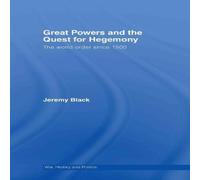 Jeremy Black Great Powers & the Quest for Hegemony: The World Order since Jeremy Black Multicolor
