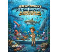 JEREMY BROWN'S DEEP-SEA ADVENTURE: 35 SECRETS FROM THE BOTTOM OF THE WORLD (DINOSAURS ROCK LEARNING ADVENTURES)