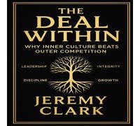 Jeremy Clark The Deal Within: Why Inner Culture Beats Outer Competition Jeremy Clark Multicolor