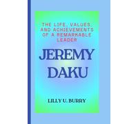 JEREMY DAKU: The Life, Values, and Achievements of a Remarkable Leader