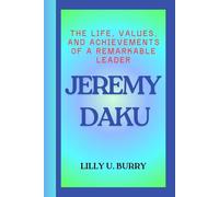 JEREMY DAKU: The Life, Values, and Achievements of a Remarkable Leader