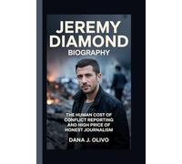 Jeremy Diamond Biography.: The Human Cost of Conflict Reporting And High Price of Honest Journalism.