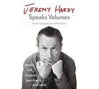 Jeremy Hardy Speaks Volumes: words, wit, wisdom, one-liners and rants