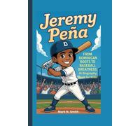JEREMY PEÑA: From Dominican Roots to Baseball Greatness (A Biography Book for Kids)