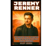 JEREMY RENNER: The Resilient Rise of a Hollywood Icon: From Independent Films to Global Recognition