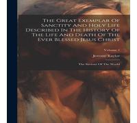 Jeremy Taylor The Great Exemplar Of Sanctity & Holy Life Described In The in White Jeremy Taylor White