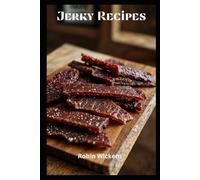 Jerky Recipes: A Comprehensive Guide to Crafting Delicious, Homemade Jerky