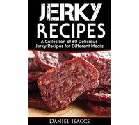 Jerky Recipes: Delicious Jerky Recipes, A Jerky cookbook with Beef,Turkey, Fish, Game, Venison. Ultimate Jerky Making, Impress Friends with your homemade jerky recipes. Have Winning Jerky!